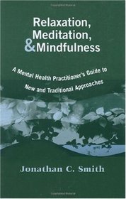 Relaxation, Meditation, & Mindfulness: A Mental Health Practitioner's Guide to New and Traditional Approaches