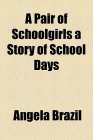 A Pair of Schoolgirls a Story of School Days