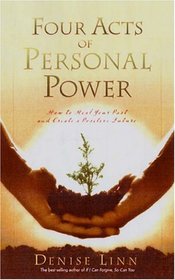 Four Acts of Personal Power: How to Heal Your Past and Create a Positive Future