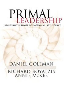 Primal Leadership : Realizing the Power of Emotional Intelligence