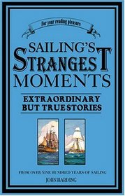 Sailing's Strangest Moments: Extraordinary But True Stories From Over Three Centuries (Strangest)