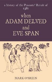 When Adam Delved and Eve Span: A History of the Peasants' Revolt of 1381