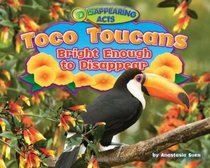 Toco Toucans: Bright Enough to Disappear (Disappearing Acts)
