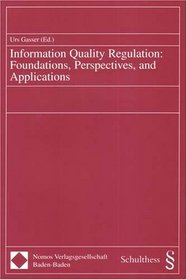 Information Quality Regulation: Foundations, Perspectives, And Applications
