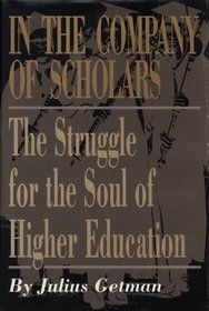 In the Company of Scholars : The Struggle for the Soul of Higher Education