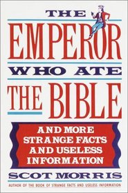 The Emperor Who Ate the Bible : And More Strange Facts and Useless Information