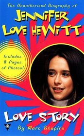 Love Story: The Unauthorized Biography of Jennifer Love Hewitt