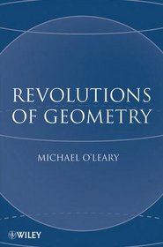 Revolutions of Geometry (Pure and Applied Mathematics: A Wiley Series of Texts, Monographs and Tracts)