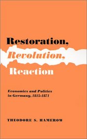 Restoration, Revolution, Reaction: Economics and Politics in Germany, 1815-1871