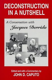 Deconstruction in a Nutshell: A Conversation With Jacques Derrida (Perspectives in Continental Philosophy)