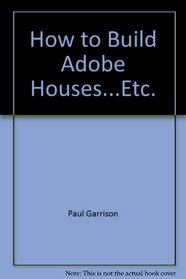 How to Build Adobe Houses...Etc.