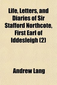 Life, Letters, and Diaries of Sir Stafford Northcote, First Earl of Iddesleigh (2)