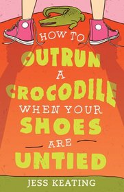 How to Outrun a Crocodile When Your Shoes Are Untied (My Life Is a Zoo, Bk 1)