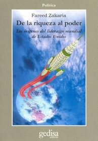 de La Riqueza Al Poder: Los Origenes del Liderazgo Mundial de Estados Unidos (Politica / Gedisa Editorial) (Spanish Edition)