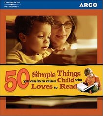 Arco 50 Simple Things You Can Do to Raise a Child Who Loves to Read (50 Simple Things Series)