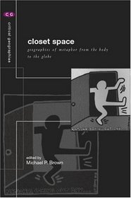 Closet Space : Geographies of Metaphor from the Body to the Globe (Critical Geographies)