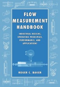 Flow Measurement Handbook : Industrial Designs, Operating Principles, Performance, and Applications