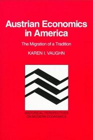 Austrian Economics in America : The Migration of a Tradition (Historical Perspectives on Modern Economics)