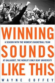 Winning Sounds Like This: A Season with the Women's Basketball Team at Gallaudet, the World's Only Deaf University