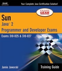 Sun Certification Training Guide (CS-310-025  CX-310-027): Java 2 Programmer and Developer Exams, Second Edition