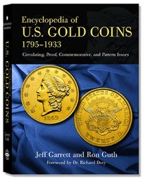Encyclopedia of U.S. Gold Coins: 1795 - 1933, Circulating, Proof, Commemorative, and Pattern Issues