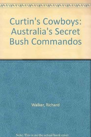 Curtin's Cowboys: Australia's Secret Bush Commandos