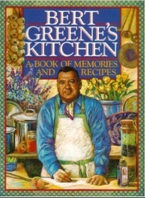 Bert Greene's Kitchen: A Book of Memories and Recipes