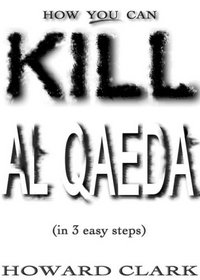 How You Can Kill Al Qaeda: (In 3 Easy Steps)
