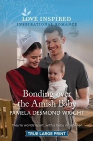 Bonding Over the Amish Baby (Love Inspired, No 1532) (True Large Print)