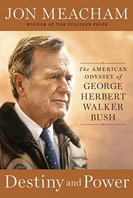 Destiny and Power: The American Odyssey of George Herbert Walker Bush