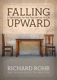 Falling Upward: A Spirituality for the Two Halves of Life