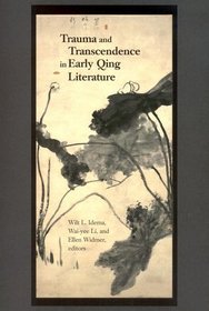 Trauma and Transcendence in Early Qing Literature (Harvard East Asian Monographs)