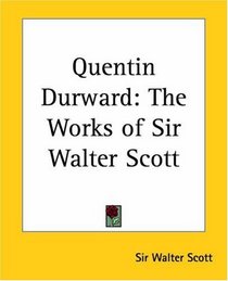 Quentin Durward: The Works Of Sir Walter Scott