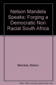 Nelson Mandela Speaks: Forging Democratic Nonracial South Africa