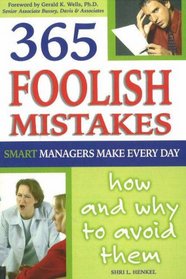 365 Foolish Mistakes Smart Managers Commit Every Day: How And Why to Avoid Them