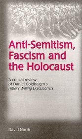 Anti-semitism, fascism and the holocaust: A critical review of Daniel Goldhagen's Hitler's willing executioners