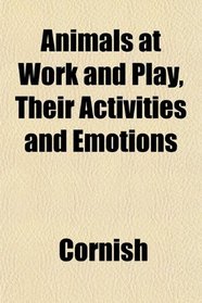 Animals at Work and Play, Their Activities and Emotions