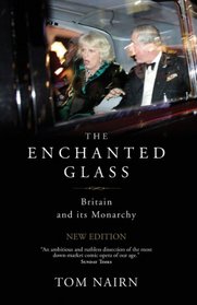 The Enchanted Glass: Britain and Its Monarchy (Second Edition)