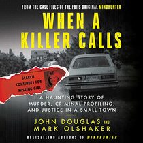 When a Killer Calls: A Haunting Story of Murder, Criminal Profiling, and Justice in a Small Town (The Cases of the FBI's Original Mindhunter Series)