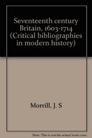 Seventeenth century Britain, 1603-1714 (Critical bibliographies in modern history)
