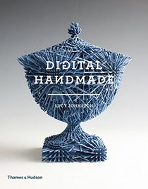 Digital Handmade: Craftsmanship in the New Industrial Revolution