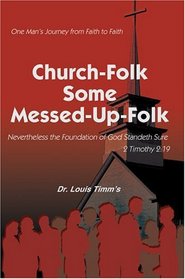 Church-Folk Some Messed-Up-Folk : One Man's Journey from Faith to Faith