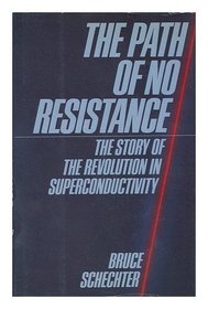 The Path of No Resistance: The Story of the Revolution in Superconductivity