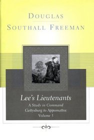 Lees Lieutenants Volume 3 : A Study in Command,  Gettysburg to Appomattox (Vol 3. Repr ed) (3rd of a 3 Vol Set)