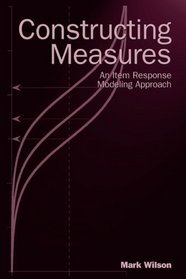 Constructing Measures: An Item Response Modeling Approach