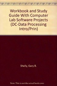 Workbook and Study Guide With Computer Lab Software Projects: To Accompany Complete Computer Concepts (DC-Data Processing Intro/Prin)