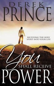 You Shall Receive Power: Receiving the Presence of the Holy Spirit into Your Life