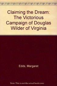 Claiming the Dream: The Victorious Campaign of Douglas Wilder of Virginia