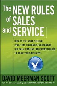 The New Rules of Sales and Service: How to Use Agile Selling, Real-Time Customer Engagement, Big Data, Content, and Storytelling to Grow Your Business