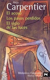 El acoso & Los pasos perdidos & El Siglo de las luces / Manhunt & Lost Steps & The Century of Lights (Biblioteca Carpentier / Carpentier's Library) (Spanish Edition)